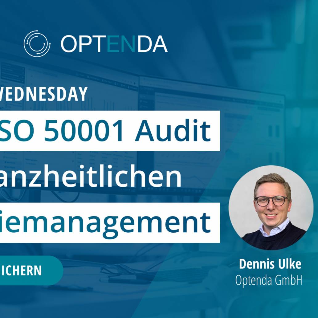 Webinar Wednesday: Nebenwirkung Kosteneinsparung – Vom digitalen Audit zum ganzheitlichen digitalen Energiemanagement für ISO 50001