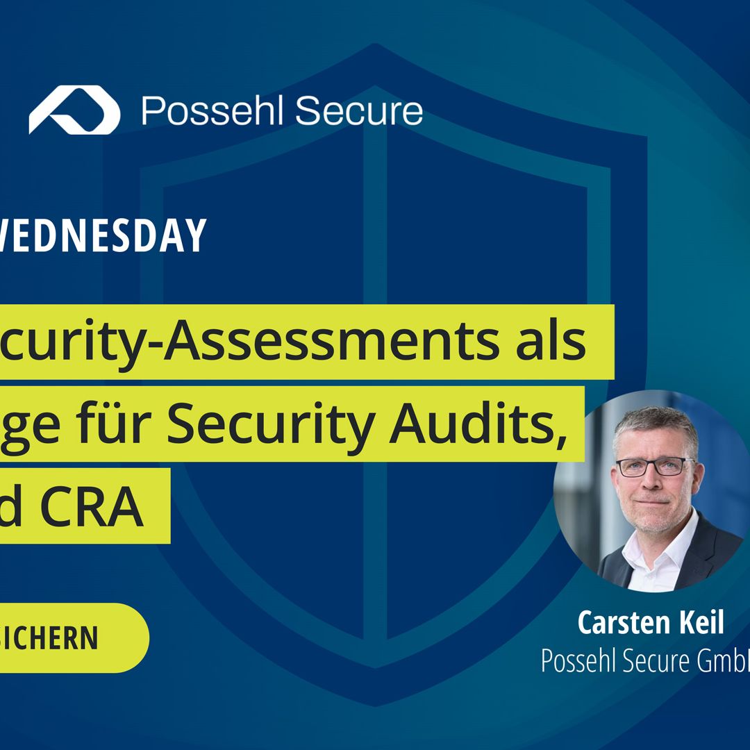 Webinar mit Possehl Secure: Cybersecurity-Assessments als Grundlage für Security Audits, NIS2 und CRA